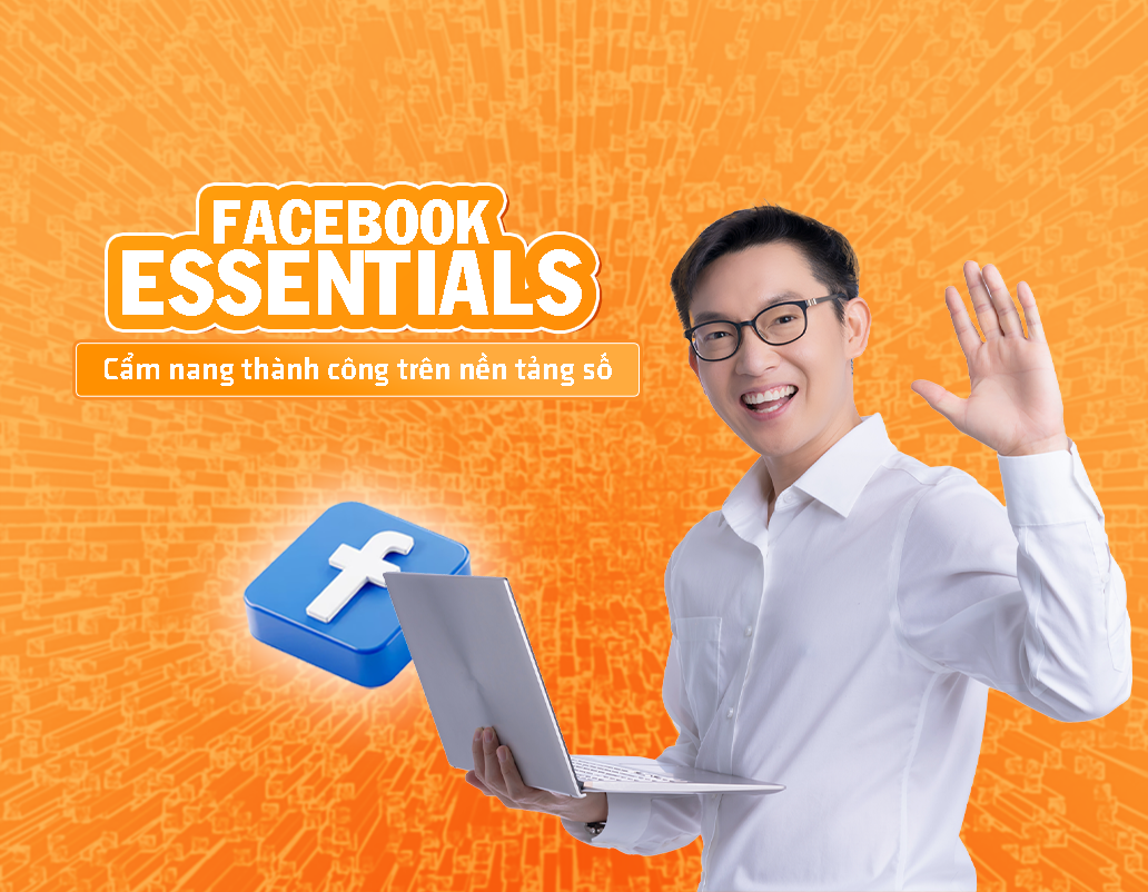 Facebook Essentials - Cẩm Nang Thành Công Trên Nền Tảng Số