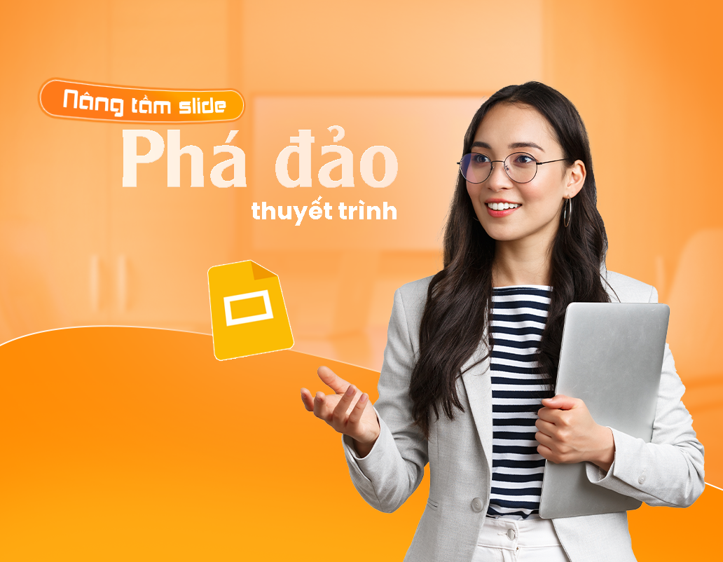 Google Presentation: Nâng tầm slide, phá đảo thuyết trình